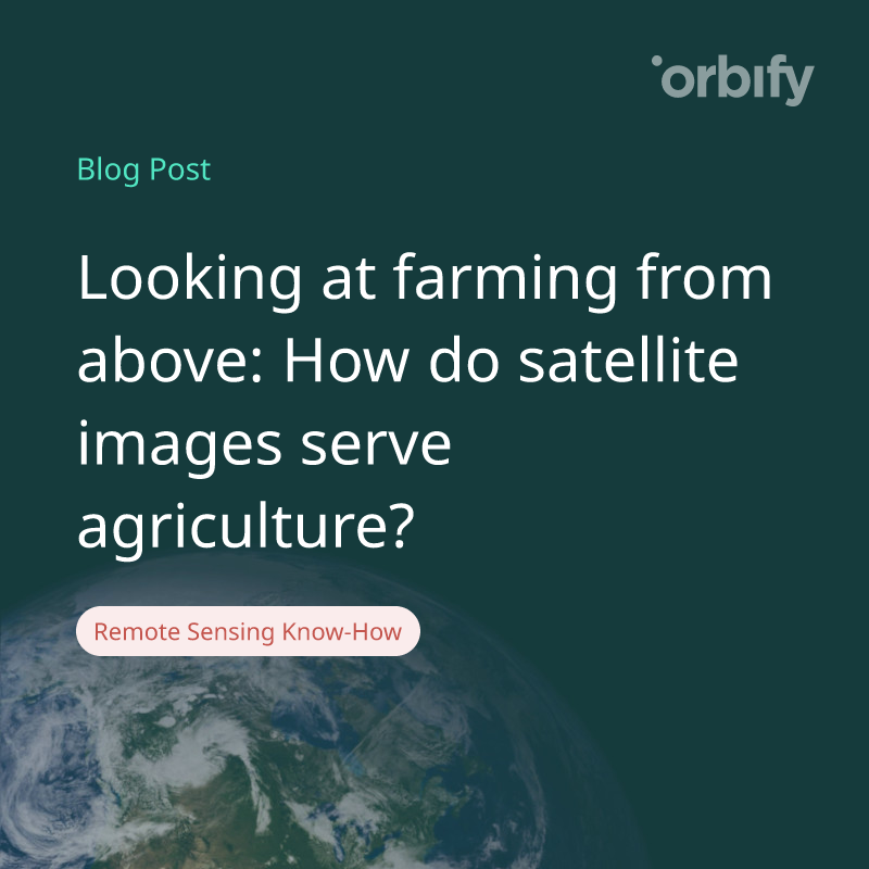 Looking at farming from above: How do satellite images serve agriculture?