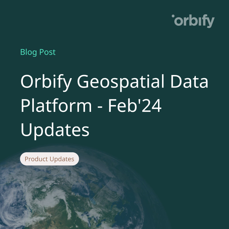 Orbify Geospatial Data Platform - Feb'24 Updates