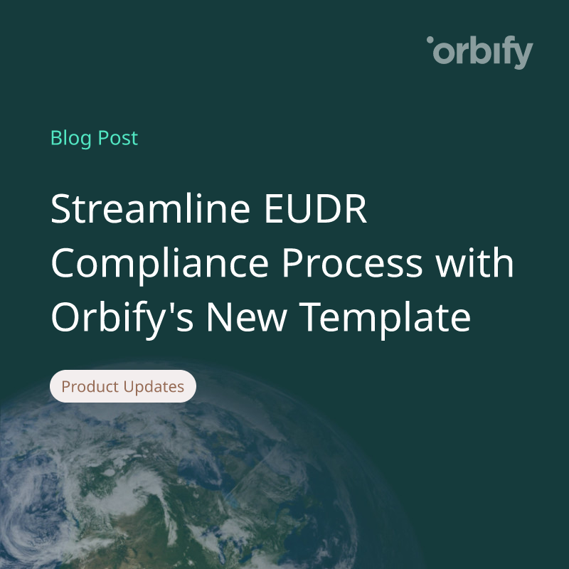 Streamline EUDR Compliance Process with Orbify's New Template